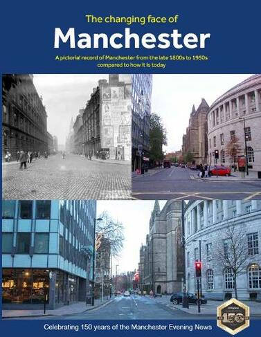 The Changing Face of Manchester (2nd Edition): (2nd Revised edition)