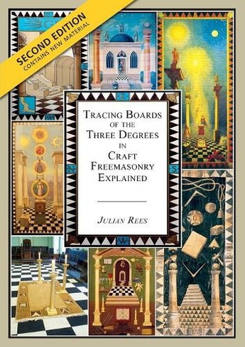 Tracing Boards of the Three Degrees in Craft Freemasonry Explained: Second Edition