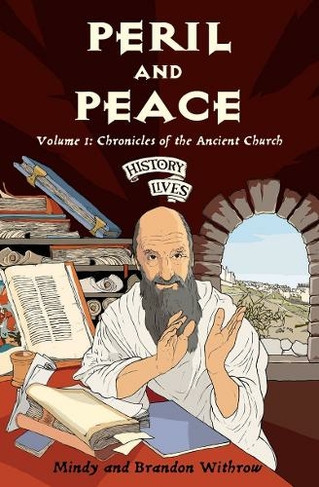 Peril and Peace: Volume 1: Chronicles of the Ancient Church (History Lives)
