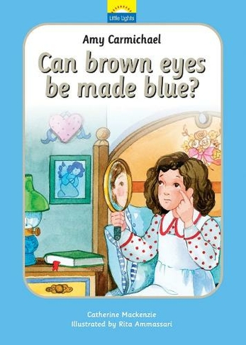 Amy Carmichael: Can brown eyes be made blue? (Little Lights Revised ed.)