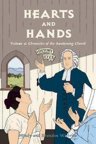 Hearts and Hands: Volume 4: Chronicles of the Awakening Church (History Lives)