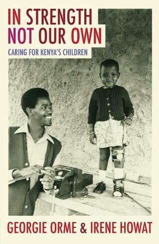 In Strength Not Our Own: Caring for Kenya's Children (Biography)