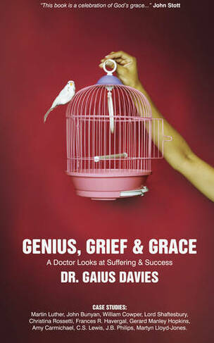 Genius, Grief & Grace: A Doctor Looks at Suffering & Success (Biography Revised edition)