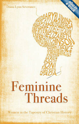 Feminine Threads: Women in the Tapestry of Christian History (Focus for Women Revised ed.)