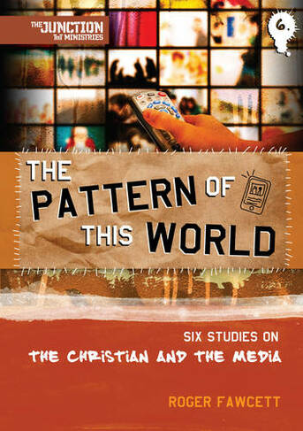 The Pattern of This World: Book 6: Six Youth Group Studies on the Christian and Media (On The Way Revised ed.)