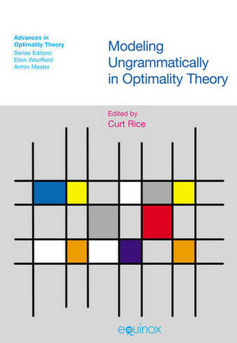 Modeling Ungrammaticality in Optimality Theory: (Advances in Optimality Theory)