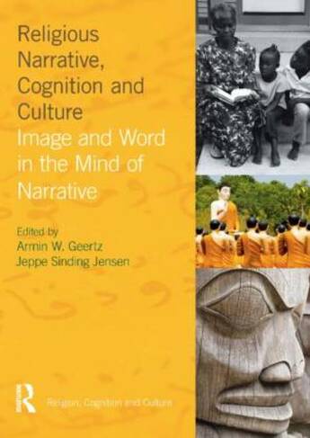 Religious Narrative, Cognition and Culture: Image and Word in the Mind of Narrative (Religion, Cognition and Culture)
