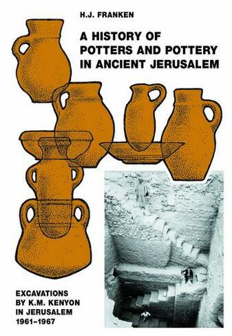A History of Pottery and Potters in Ancient Jerusalem: Excavations by K.M. Kenyon in Jerusalem 1961-1967