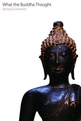 What the Buddha Thought: (Oxford Centre for Buddhist Studies Monographs)