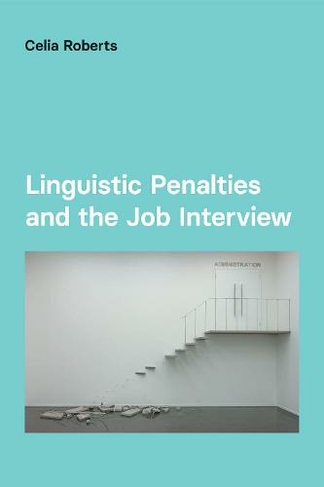 Linguistic Penalties and the Job Interview: (Studies in Communication in Organisations and Professions)