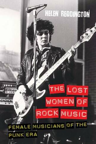 The Lost Women of Rock Music: Female Musicians of the Punk Era (Studies in Popular Music 2nd Revised edition)
