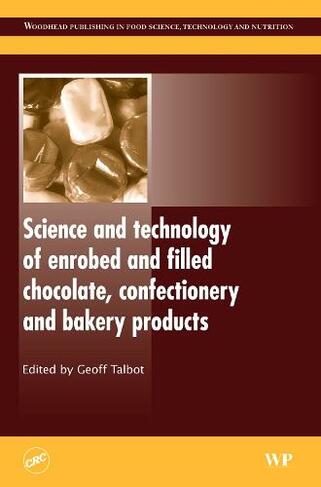 Science and Technology of Enrobed and Filled Chocolate, Confectionery and Bakery Products: (Woodhead Publishing Series in Food Science, Technology and Nutrition)