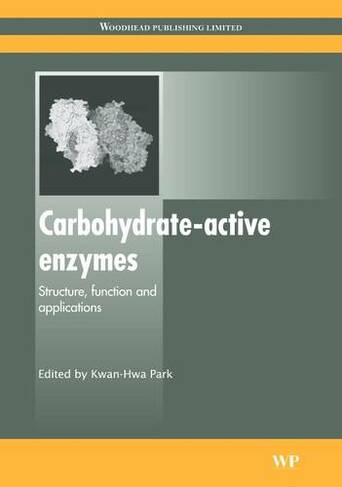 Carbohydrate-Active Enzymes: Structure, Function and Applications (Woodhead Publishing Series in Food Science, Technology and Nutrition)