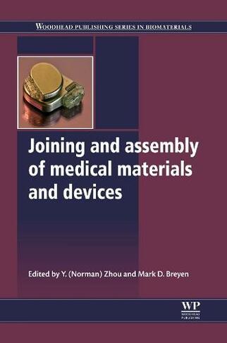 Joining and Assembly of Medical Materials and Devices: (Woodhead Publishing Series in Biomaterials)