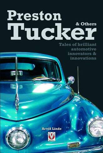 Preston Tucker and Others: Tales of Brilliant Automotive Innovators & Innovations