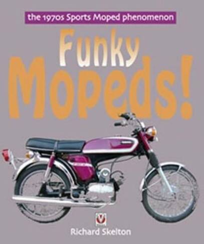 Funky Mopeds!: The 1970s Sports Moped Phenomenon