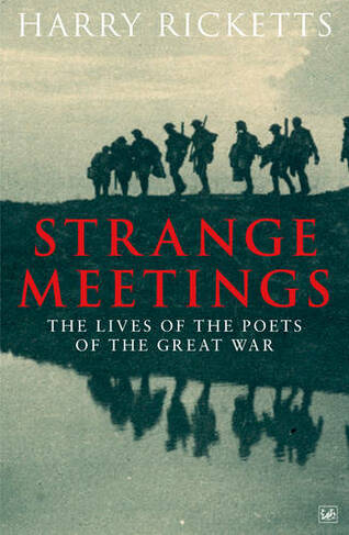 Strange Meetings: The Lives of the Poets of the Great War