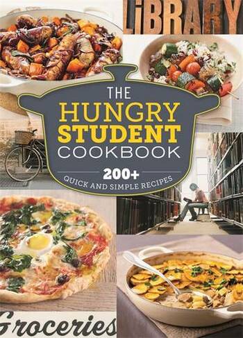 The Hungry Student Cookbook: 200+ Quick and Simple Recipes (The Hungry Cookbooks)