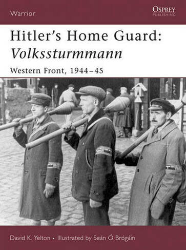 Hitler's Home Guard: Volkssturmmann: Western Front, 1944-45 (Warrior)