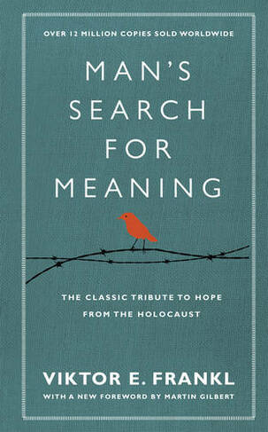Man's Search For Meaning: The classic tribute to hope from the Holocaust (With New Material) (Special edition)