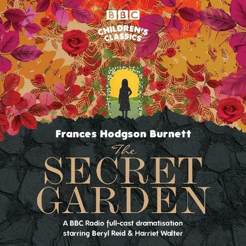 The Secret Garden: (BBC Children's Classics Unabridged edition)