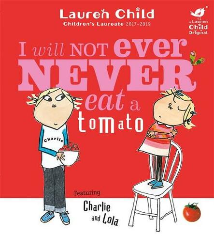Charlie and Lola: I Will Not Ever Never Eat A Tomato: (Charlie and Lola)