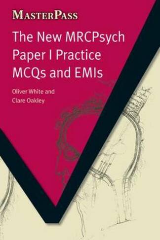 The New MRCPsych Paper I Practice MCQs and EMIs: (MasterPass)