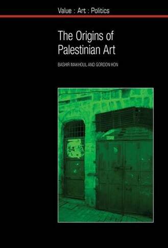 The Origins of Palestinian Art: (Value: Art: Politics 9)