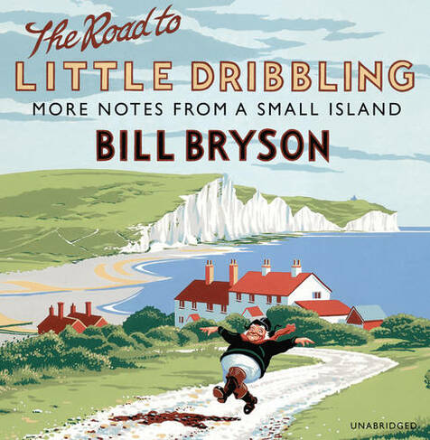 The Road to Little Dribbling: More Notes from a Small Island (Bryson Unabridged edition)