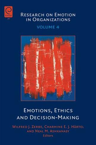 Emotions, Ethics and Decision-Making: (Research on Emotion in Organizations)