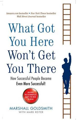 What Got You Here Won't Get You There: How successful people become even more successful (Main)