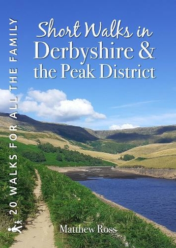Short Walks in Derbyshire & the Peak District: 20 Circular Walks for all the Family (Short Walks)