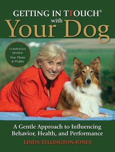 Getting in TTouch with Your Dog: A Gentle Approach to Influencing Behaviour, Health and Performance