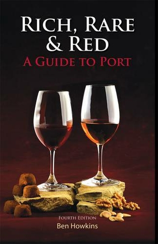 Rich, Rare & Red: A Guide to Port (4th Revised edition)