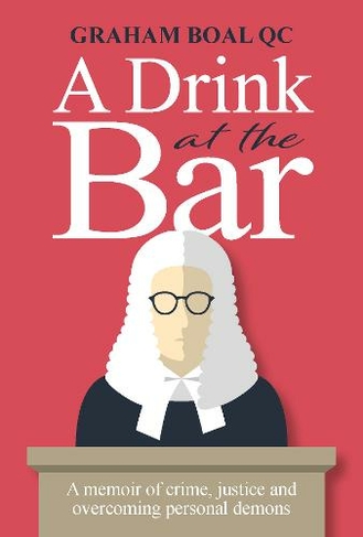 A Drink at the Bar: A memoir of crime, justice and overcoming personal demons