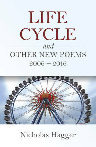 Life Cycle and Other New Poems 2006 - 2016