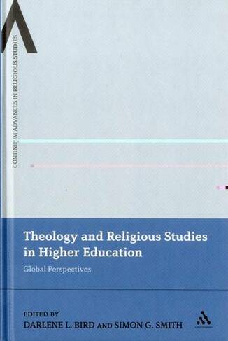 Theology and Religious Studies in Higher Education: Global Perspectives (Continuum Advances in Religious Studies)
