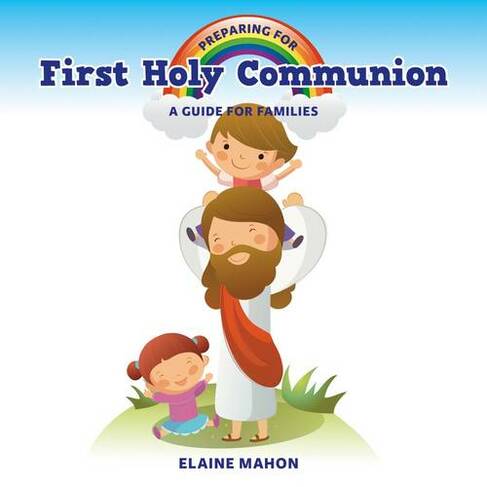 Preparing for First Holy Communion: A Guide for Families