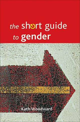 The Short Guide to Gender: (Short Guides)