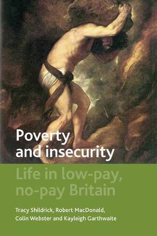 Poverty and Insecurity: Life in Low-Pay, No-Pay Britain (Studies in Poverty, Inequality and Social Exclusion)
