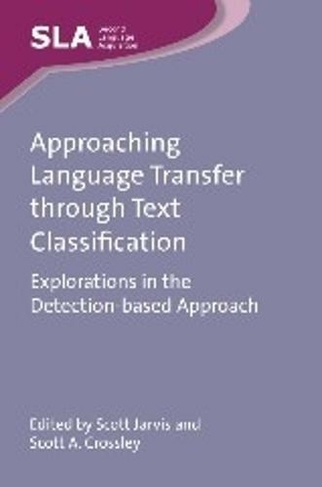 Approaching Language Transfer through Text Classification: Explorations in the Detection-based Approach (Second Language Acquisition)
