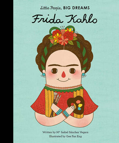 Frida Kahlo: Volume 2 (Little People, BIG DREAMS)