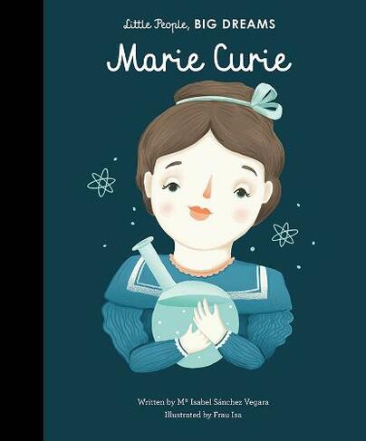 Marie Curie: Volume 6 (Little People, BIG DREAMS)