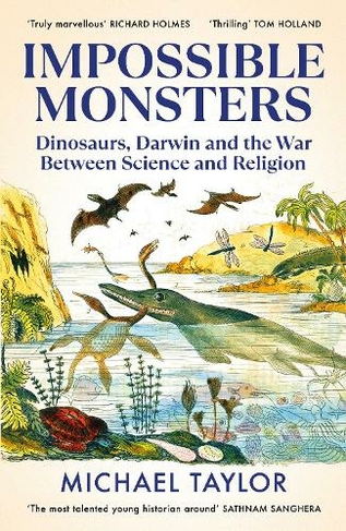 Impossible Monsters: Dinosaurs, Darwin and the War Between Science and Religion