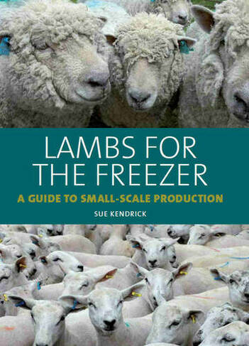 Lambs for the Freezer: A Guide to Small-Scale Production
