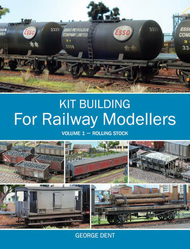 Kit Building for Railway Modellers: Volume 1 - Rolling Stock
