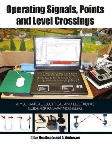 Operating Signals, Points and Level Crossings: A Mechanical, Electrical and Electronic Guide for Railway Modellers (UK ed.)