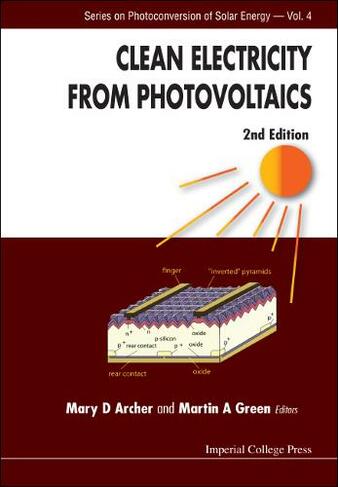 Clean Electricity From Photovoltaics (2nd Edition): (Series On Photoconversion Of Solar Energy 4 2nd Revised edition)