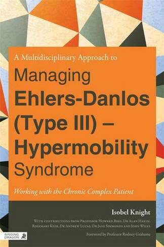 A Multidisciplinary Approach to Managing Ehlers-Danlos (Type III) - Hypermobility Syndrome: Working with the Chronic Complex Patient