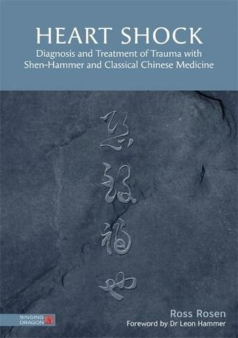 Heart Shock: Diagnosis and Treatment of Trauma with Shen-Hammer and Classical Chinese Medicine